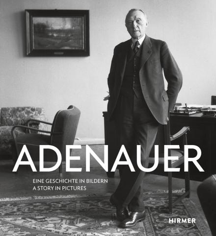 Adenauer - Eine Geschichte in Bildern. Hirmer Verlag