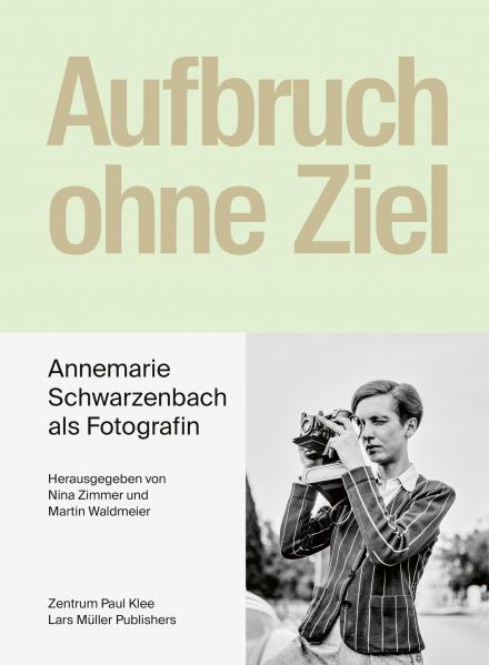 Annemarie Schwarzenbach. Aufbruch ohne Ziel