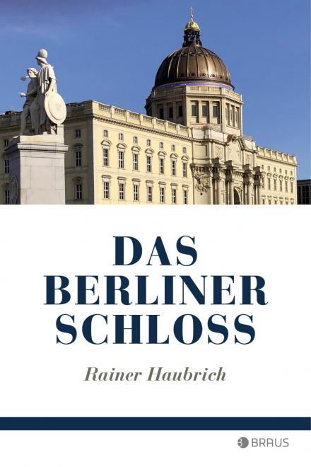 Das Berliner Schloss. Edition Braus