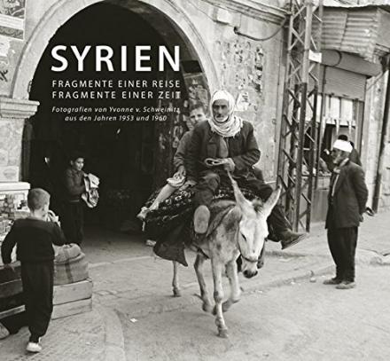 Syrien. Fragmente einer Reise, Fragmente einer Zeit.