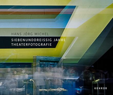 Siebenunddreißig Jahre Theaterfotografie. Hans Jörg Michel