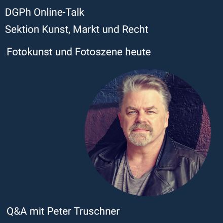 DGPh Online-Talk der Sektion Kunst, Markt und Recht: Fotokunst und Fotoszene heute – Q&A mit Peter Truschner