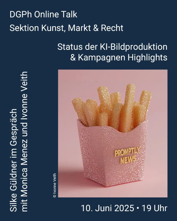 DGPh Online-Talk der Sektion Kunst, Markt und Recht: Status der KI-Bildproduktion & Kampagnen Highlights