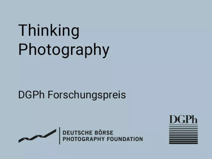 Thinking Photography. DGPh-Forschungspreis