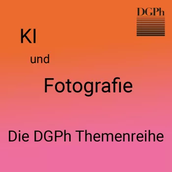 KI und Fotografie. Die DGPh-Themenreihe