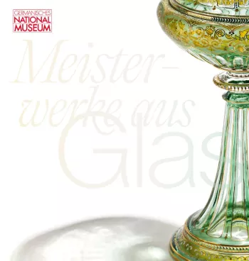 Meisterwerke aus Glas. Germanisches National Museum
