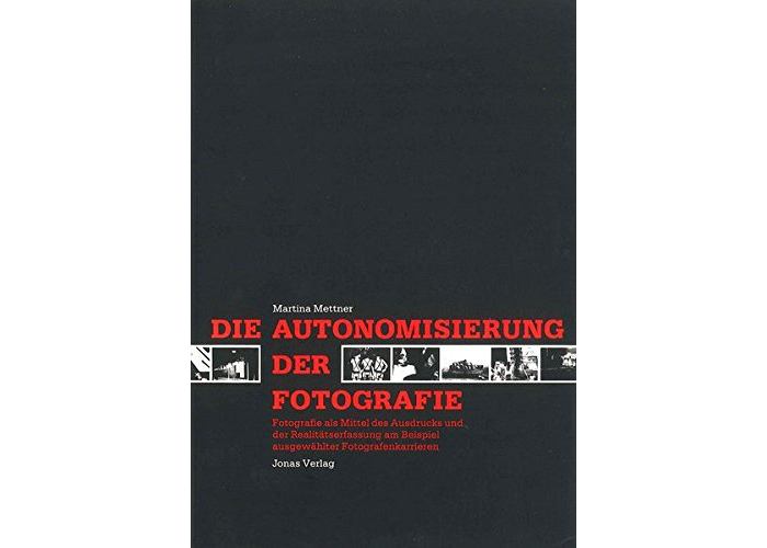 Buchcover: Die Autonomisierung der Fotografie. Fotografie als Mittel des Ausdrucks und der Realitätserfassung am Beispiel ausgewählter Fotografenkarrieren. Marburg: Jonas 1987 [= Diss. Frankfurt a. M. 1988]